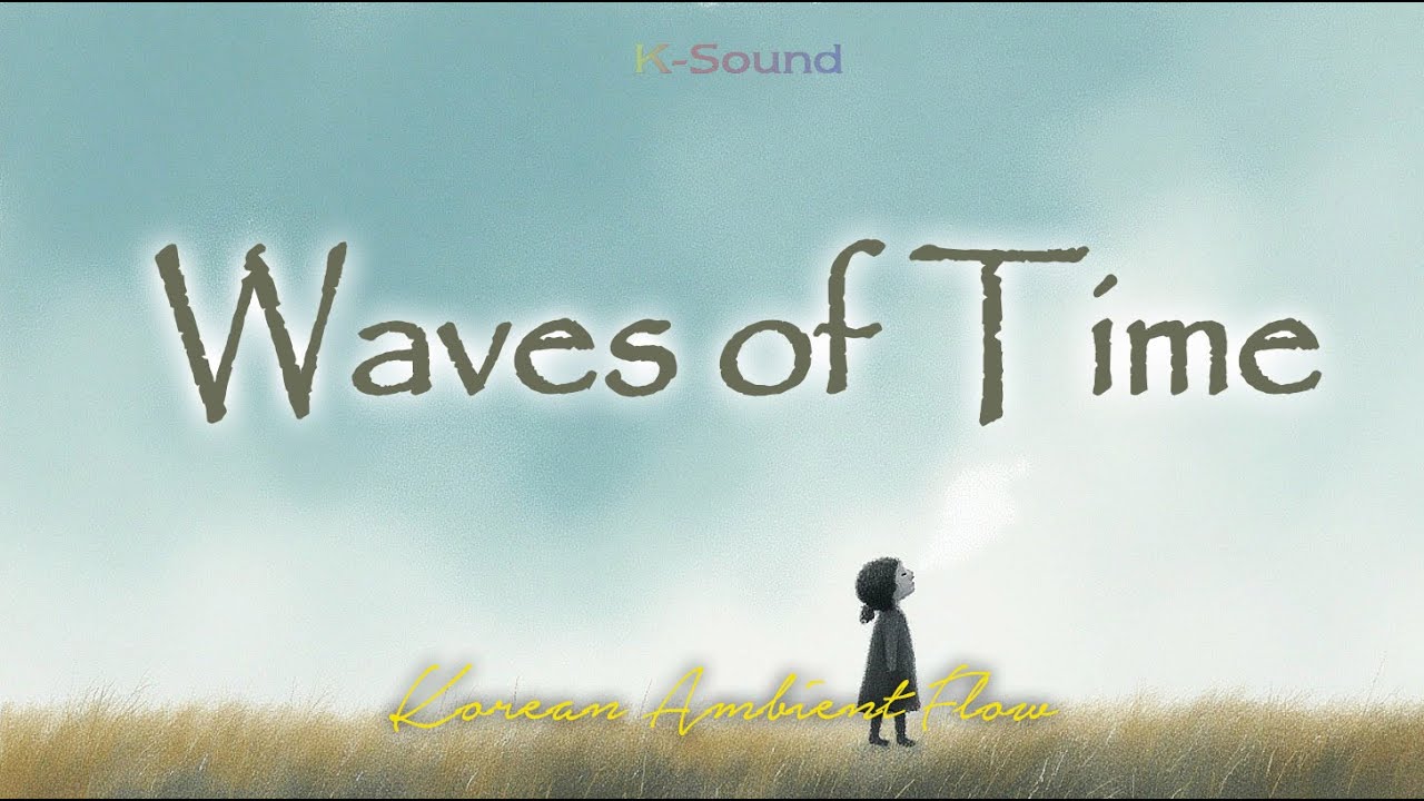 Waves of Time — Korean Ambient Flow · Calm Focus Music