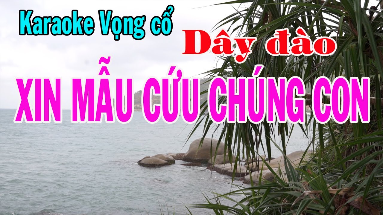 Karaoke vọng cổ XIN MẪU CỨU CHÚNG CON  - DÂY ĐÀO [Tác giả Thu Thủy]