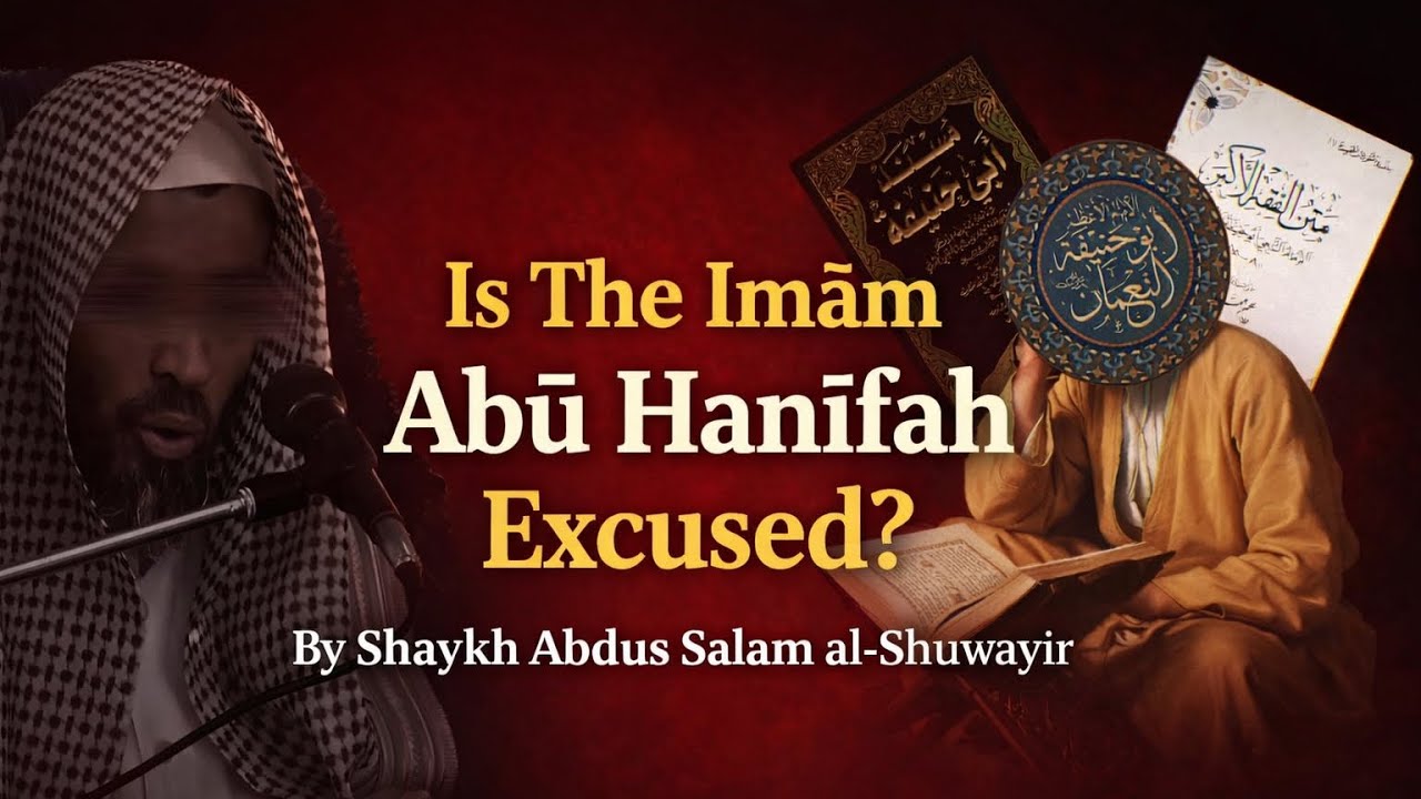 Is The Imām Abū Ḥanīfah Excused? | Shaykh Abdus Salam al-Shuwayir 