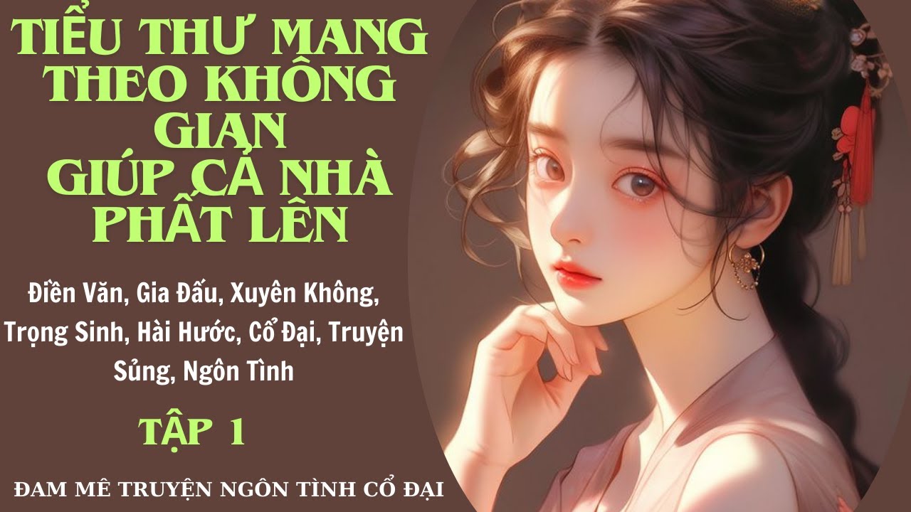 Tập 1| Tiểu Thư Mang Theo Không Gian Giúp Cả Nhà Phất lên