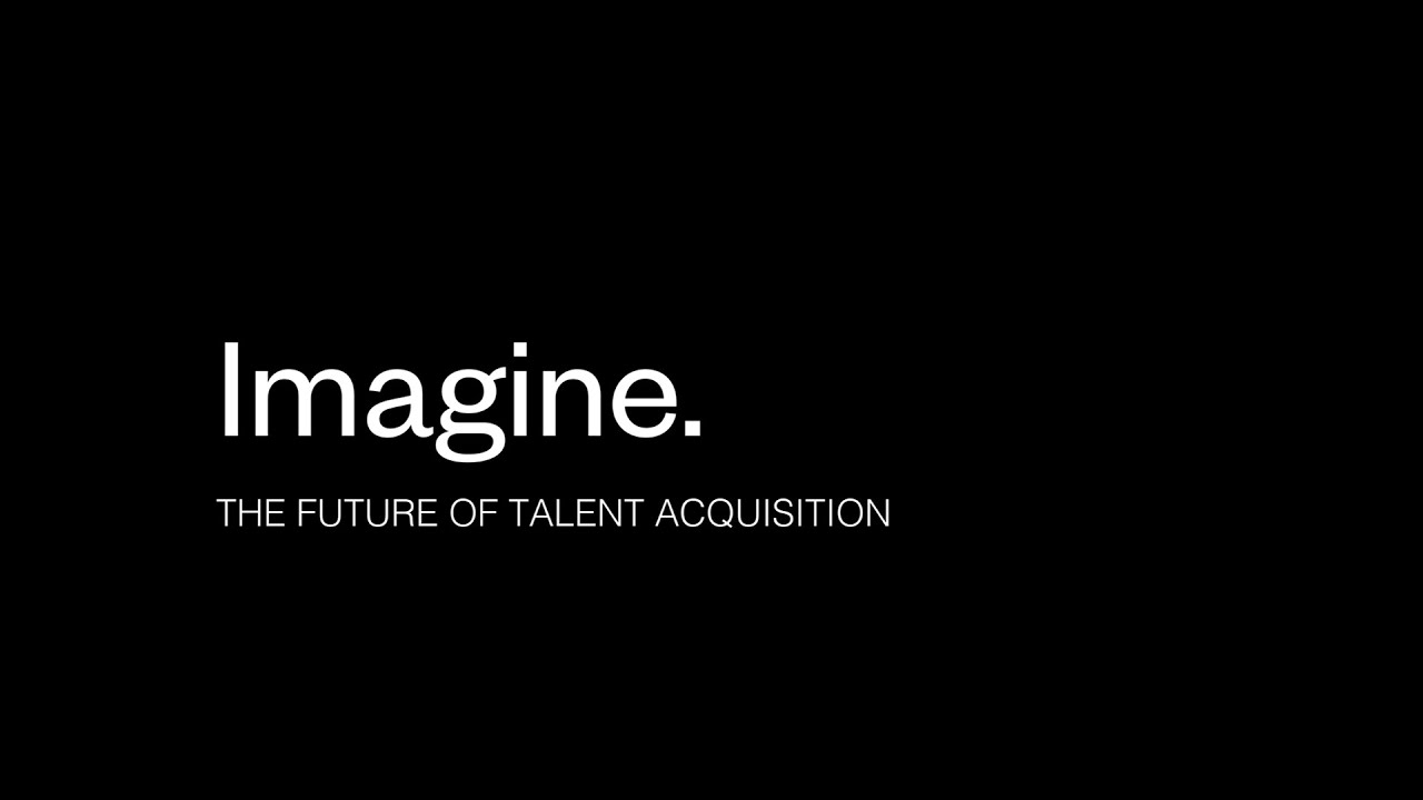 IMAGINE The Future of Talent Acquisition