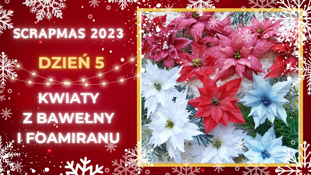 Kwiaty z bawełny i foamiranu. Dzień 5 Świąteczne inspiracje.Christmas inspirations #scrapmas2023
