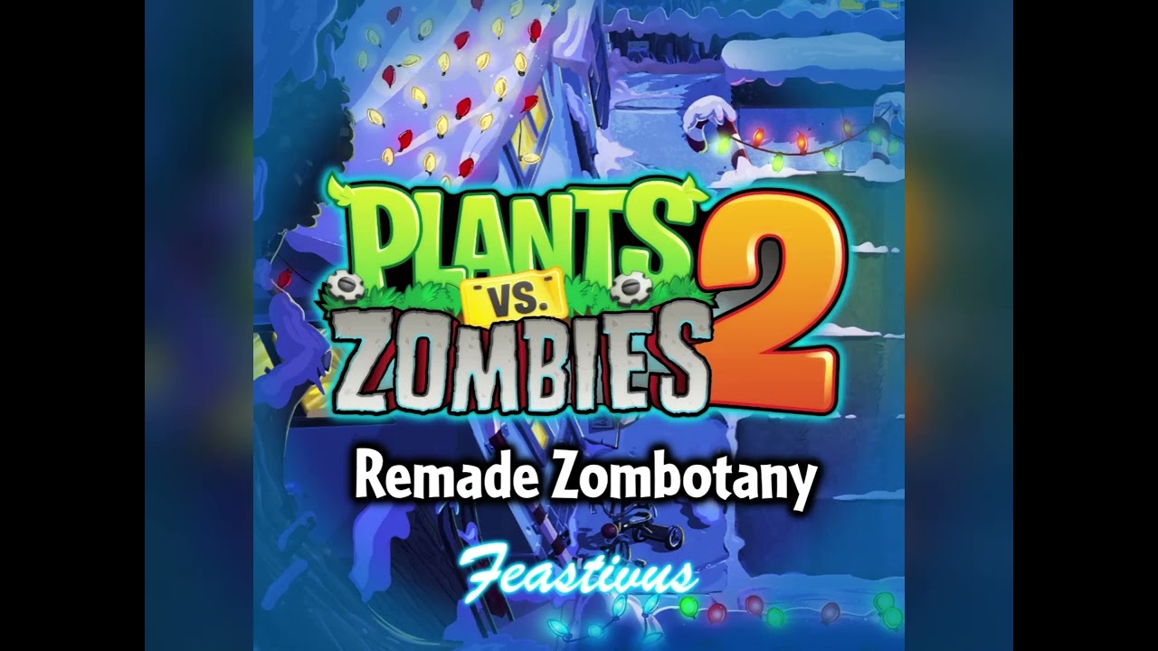 [UNRELEASED] Zombotany - Feastivus - Plants vs. Zombies 2 Fanmade Music