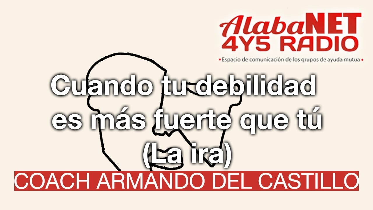 *CUANDO TU DEBILIDAD ES MÁS FUERTE QUE TÚ... LA IRA - COACH ARMANDO DEL CASTILLO