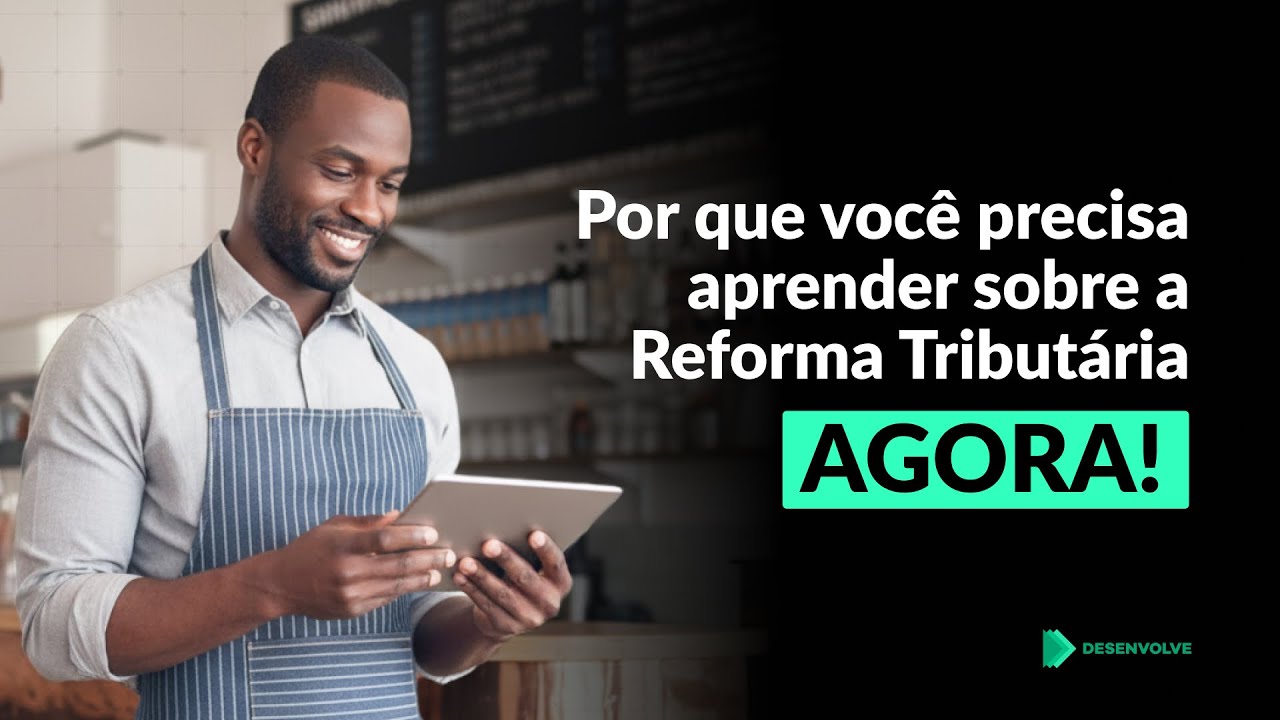Por que você precisa aprender sobre a Reforma Tributária Agora?