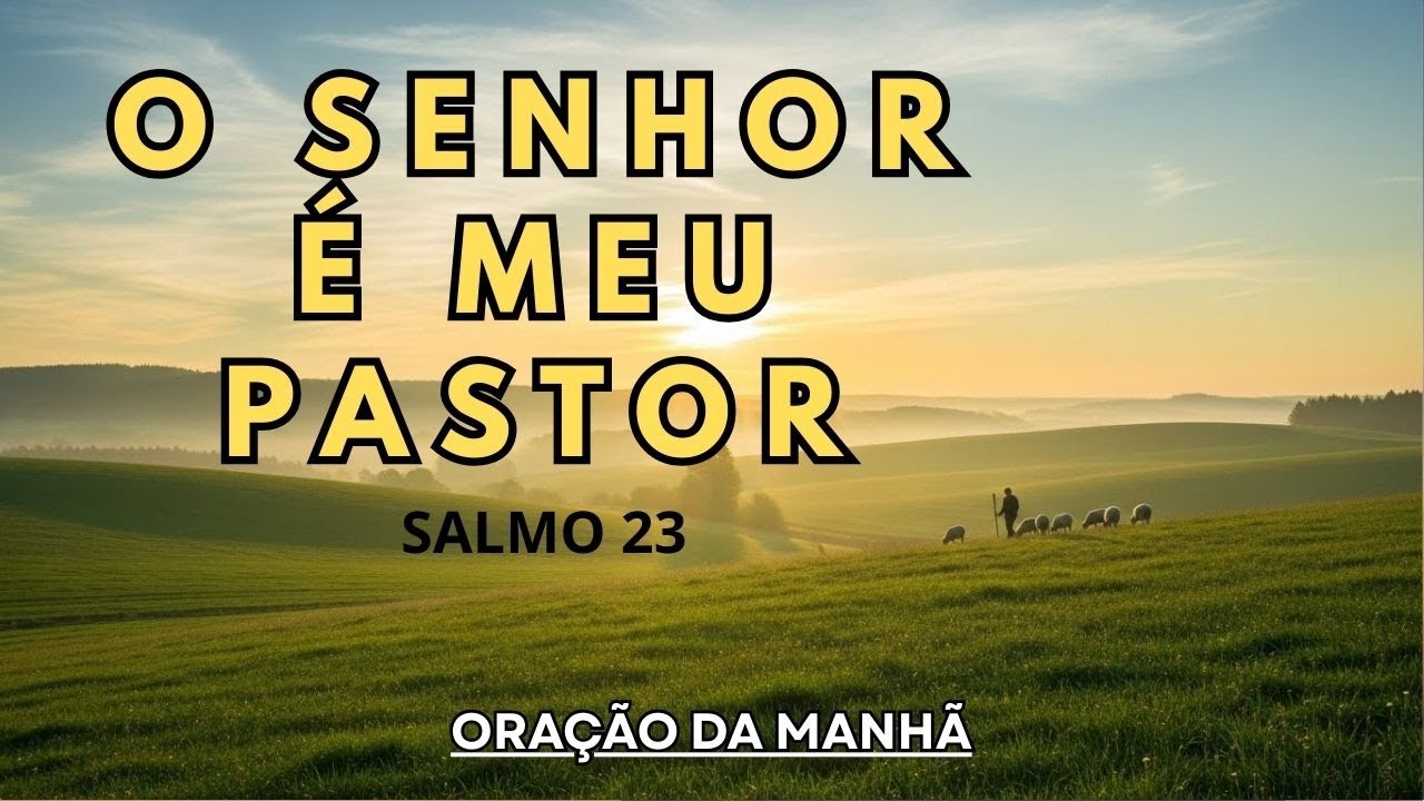 ORE COM O SALMO 23 E COMECE O DIA EM PAZ | ORAÇÃO DA MANHÃ PODEROSA