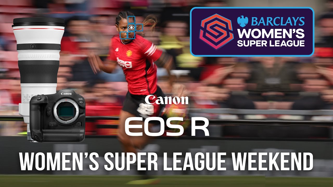 Women's Super League Weekend 🇬🇧 with the Canon R3