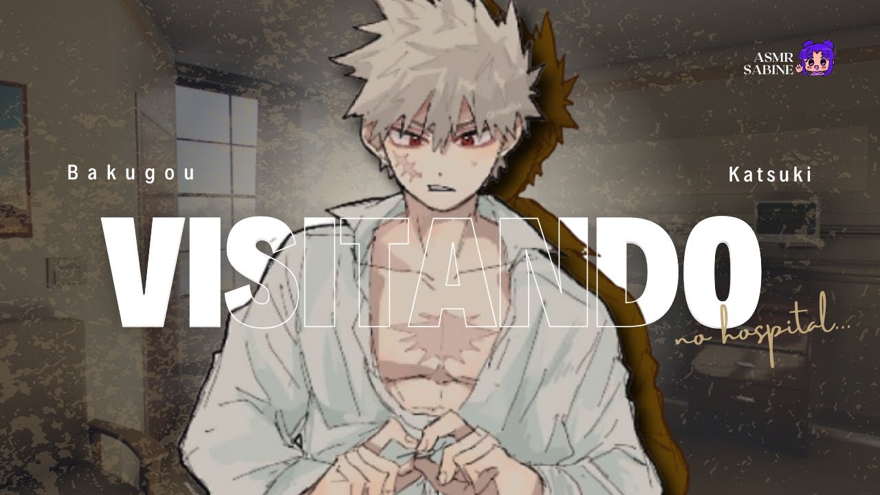 [ASMR] Visitando o Bakugou no hospital| ASMR BAKUGOU KATSUKI