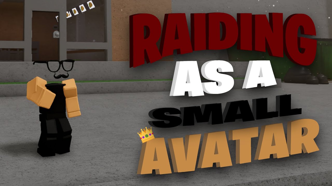 Raiding as a Small Avatar in Da Hood…