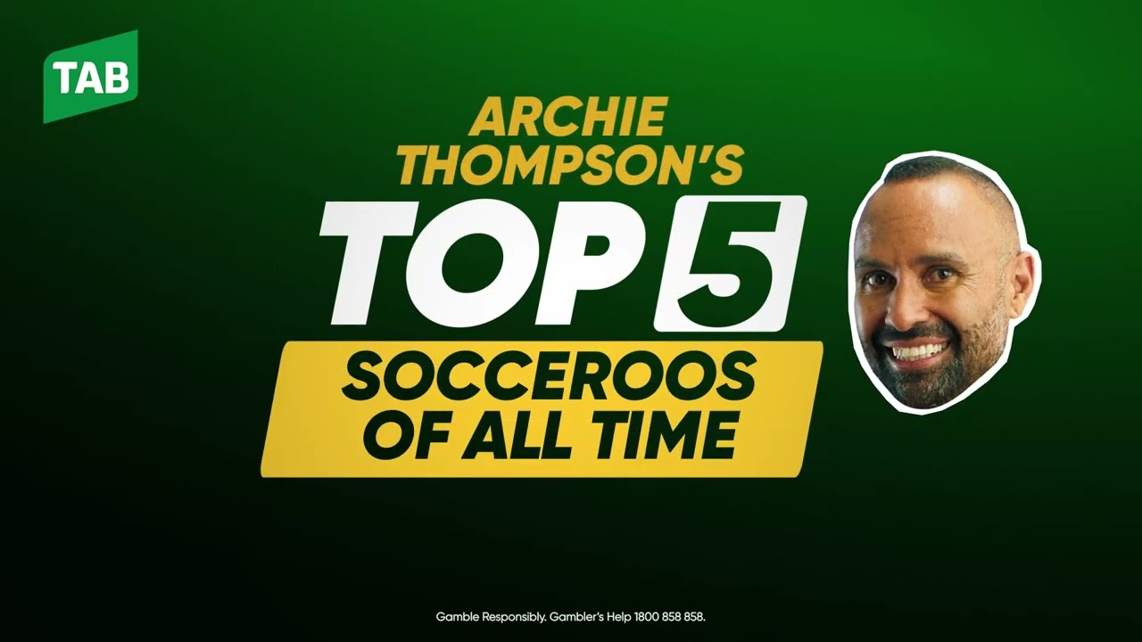 TOP 5 SOCCEROOS OF ALL TIME | ARCHIE THOMPSON: 