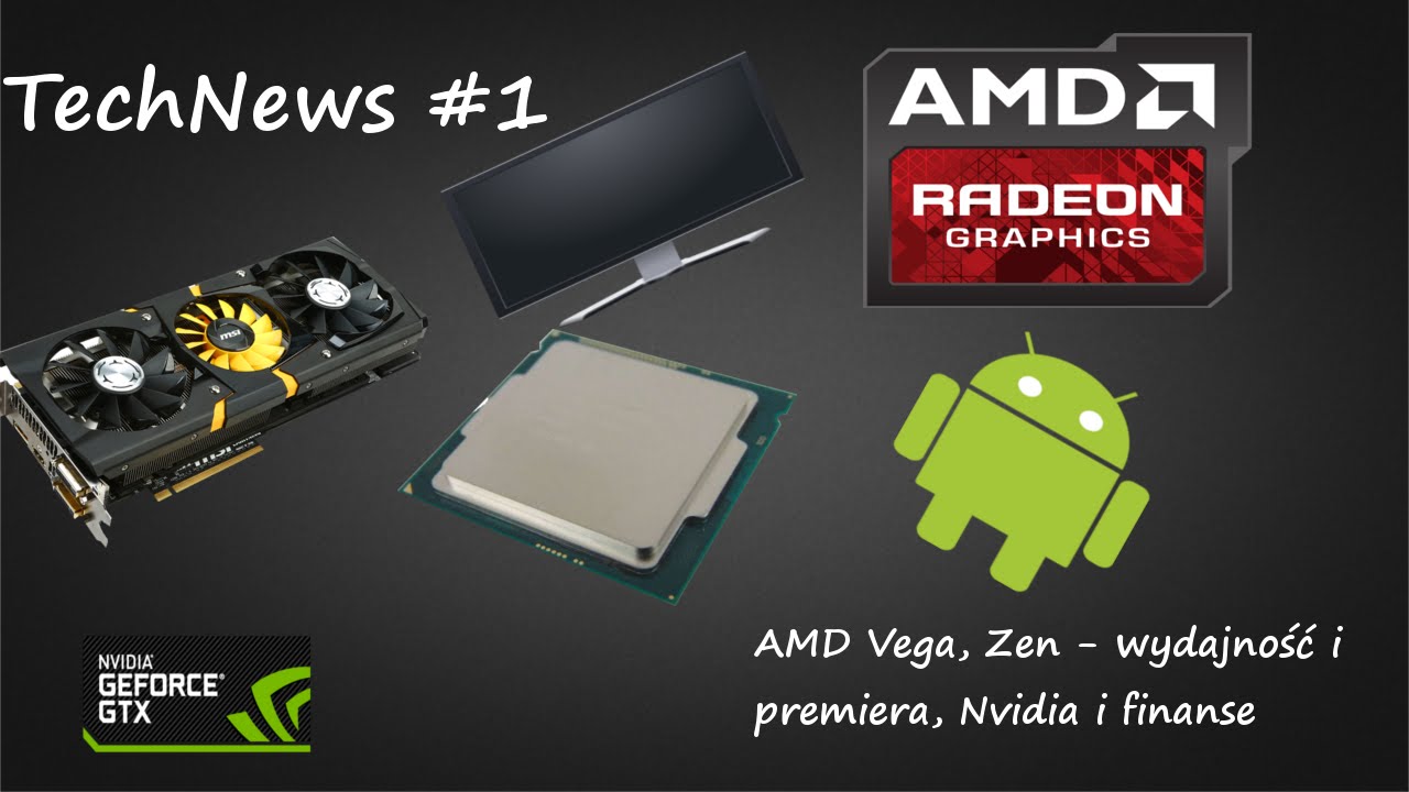 TechNews #1 - AMD Zen i Vega - premiera i wydajność, Nvidia i finanse