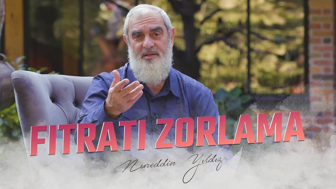 FITRATI ZORLAMA | Nureddin YILDIZ