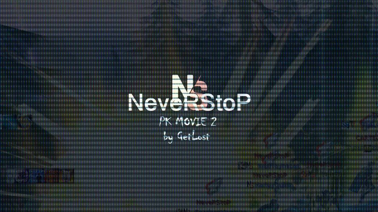 NeveRStoP Pk Movie 2 by GetLost OREADS