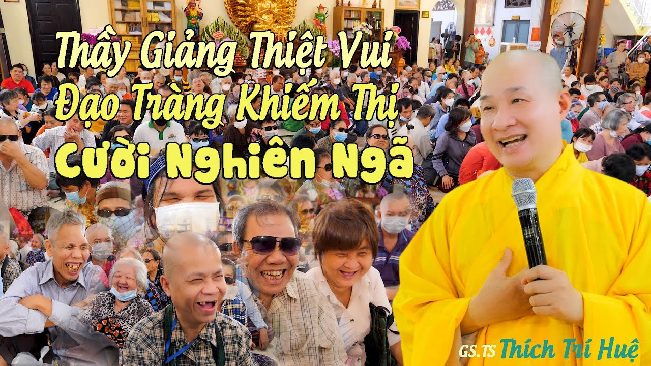 Thầy Thích Trí Huệ Giảng Đạo Tràng Người Khiếm Thị Cực Vui, Cực Hài. CHùa Pháp Tạng Thích Trí Huệ