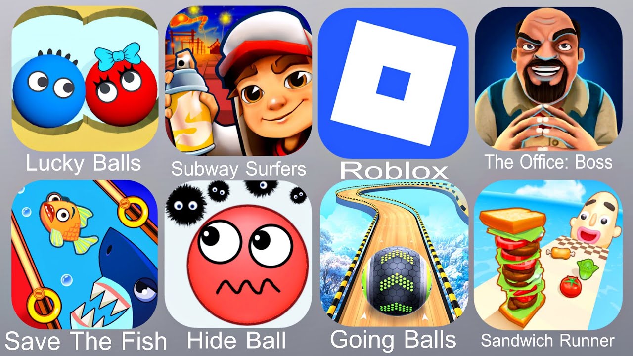 Lucky Balls,Subway Surfers,Roblox,The Office Boss,SaveThe Fish,Hide Ball,Going Balls,Sandwich Runner