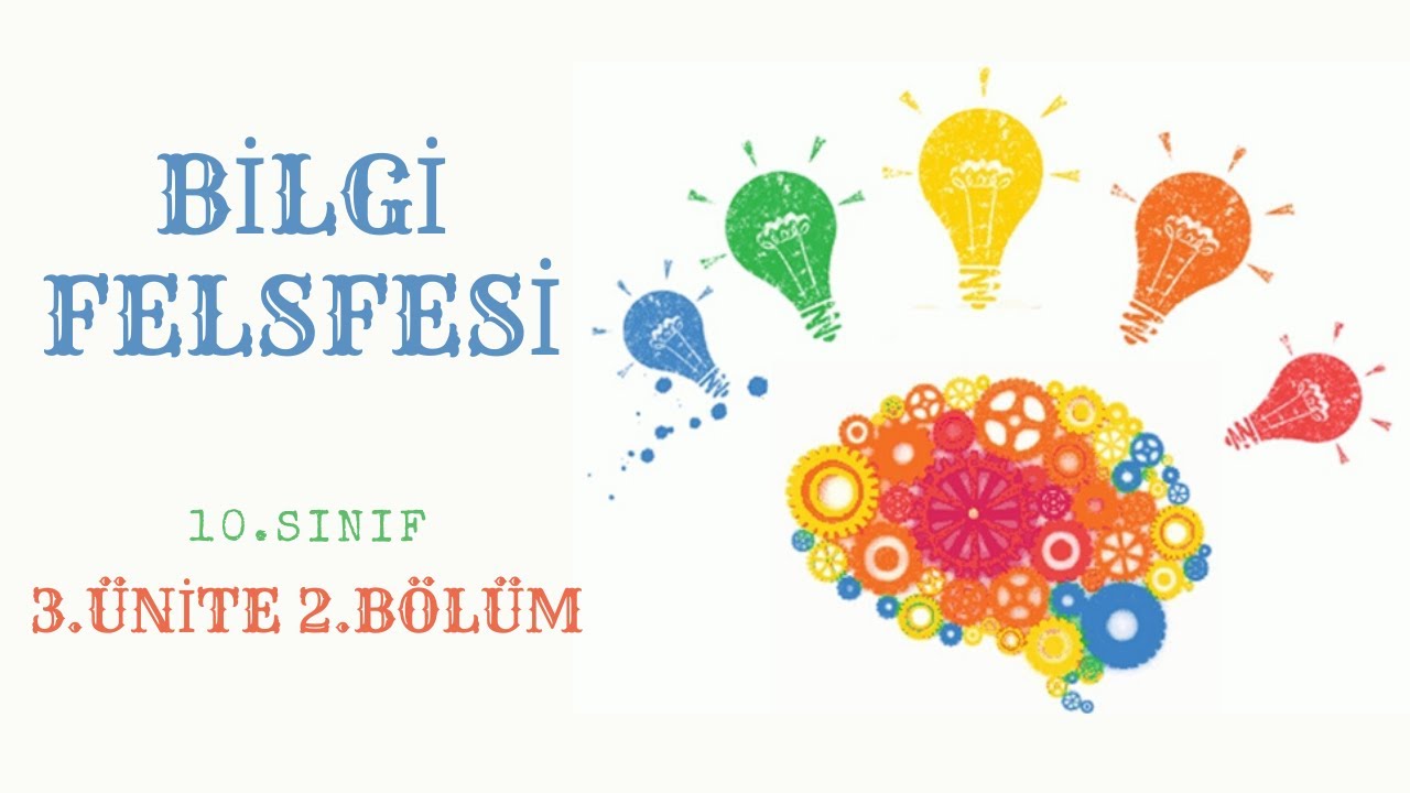 BİLGİ FELSEFESİ 10.SINIF 3.ÜNİTE 2. BÖLÜM (TYT FELSEFE) + SUNUM