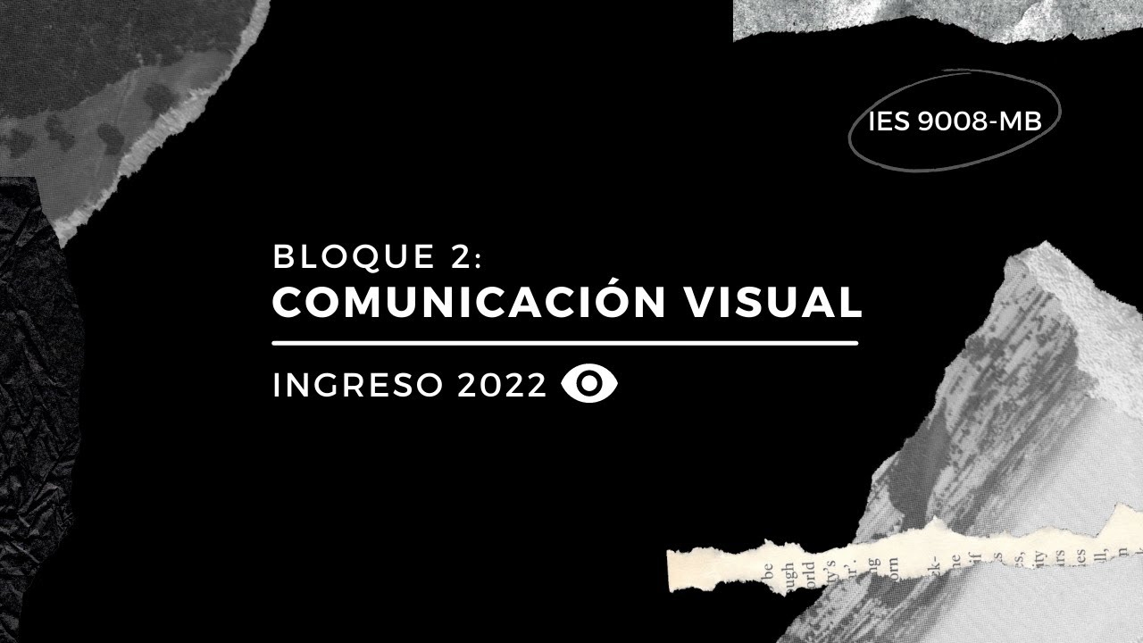 BLOQUE 2:  COMUNICACION VISUAL/ Curso de Ingreso 2022 IES 9-008 MB