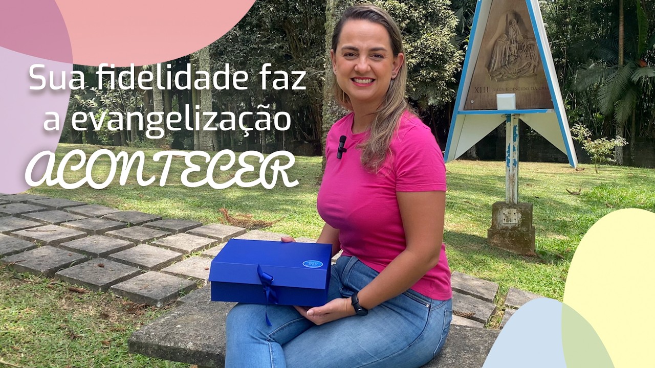 SUA FIDELIDADE FAZ A MISSÃO ACONTECER!