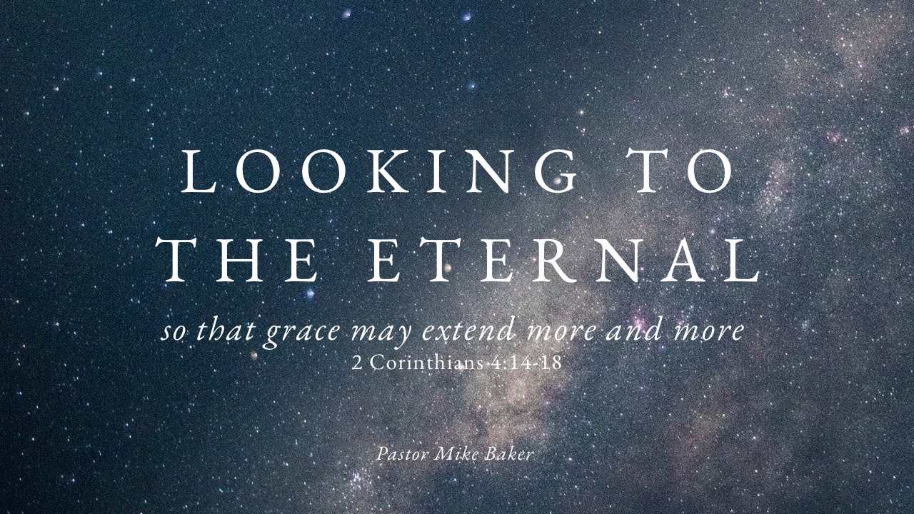 Looking To The Eternal So That Grace May Extend More And More - 2 Corinthians 