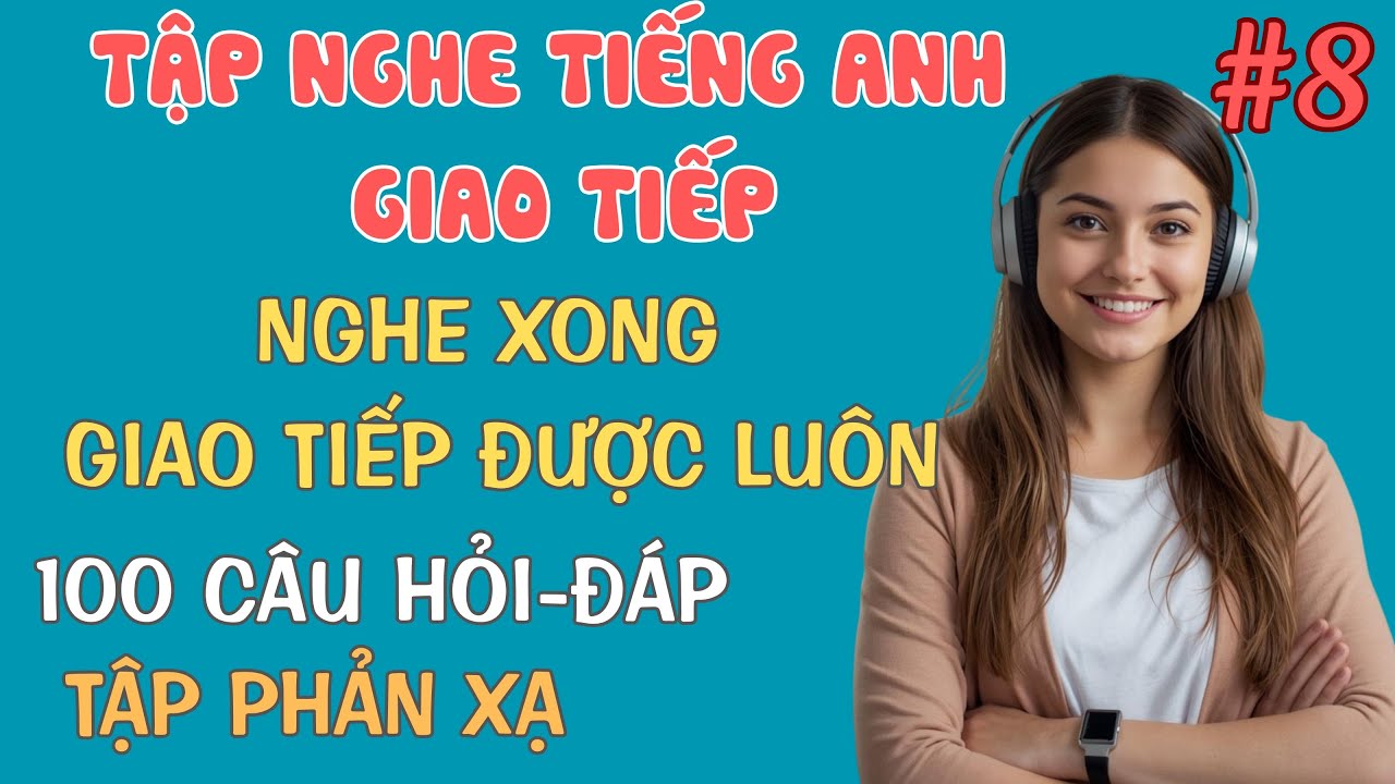 #8 Luyện Nghe và Tập Phản Xạ Tiếng Anh Cho Người Mới Bắt Đầu, Người Mất Gốc, Đơn Giản, Dễ Hiểu