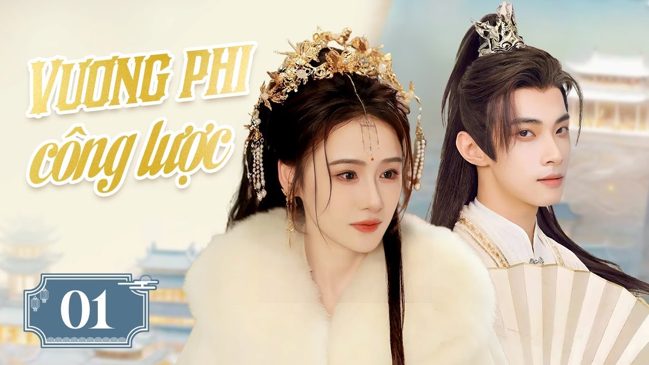 VƯƠNG PHI CÔNG LƯỢC - Tập 01 | Siêu Phẩm Ngôn Tình Cổ Trang Xuyên Không Cung Đấu Cực Hay 2025