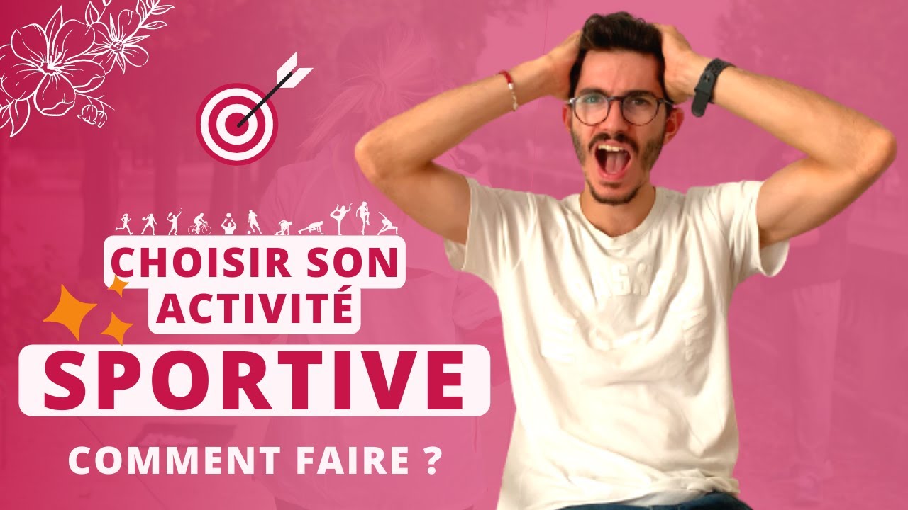 COMMENT BIEN CHOISIR SON ACTIVIT&Eacute; SPORTIVE ?