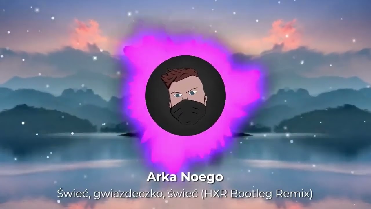 Arka Noego - Świeć, gwiazdeczko, świeć (HXR Bootleg Remix)