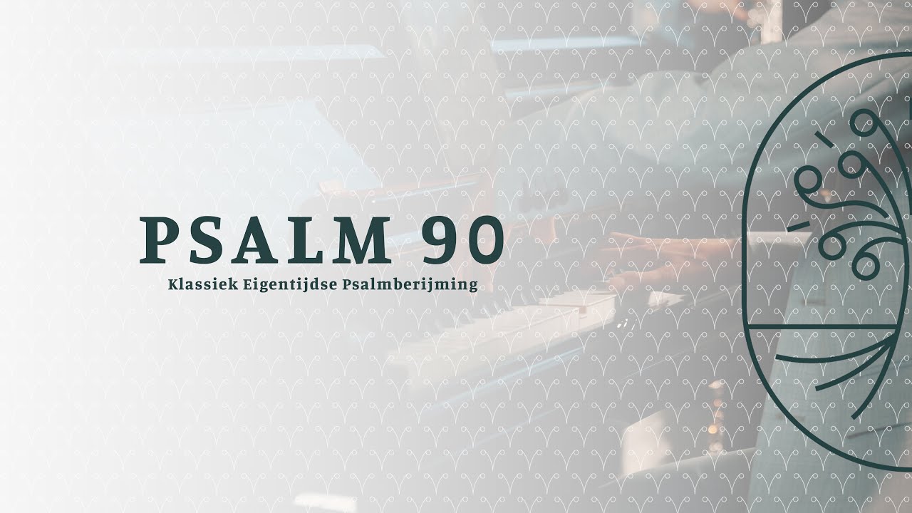 Psalm 90 - Zingen uit de Bron - Klassiek Eigentijdse Psalmberijming