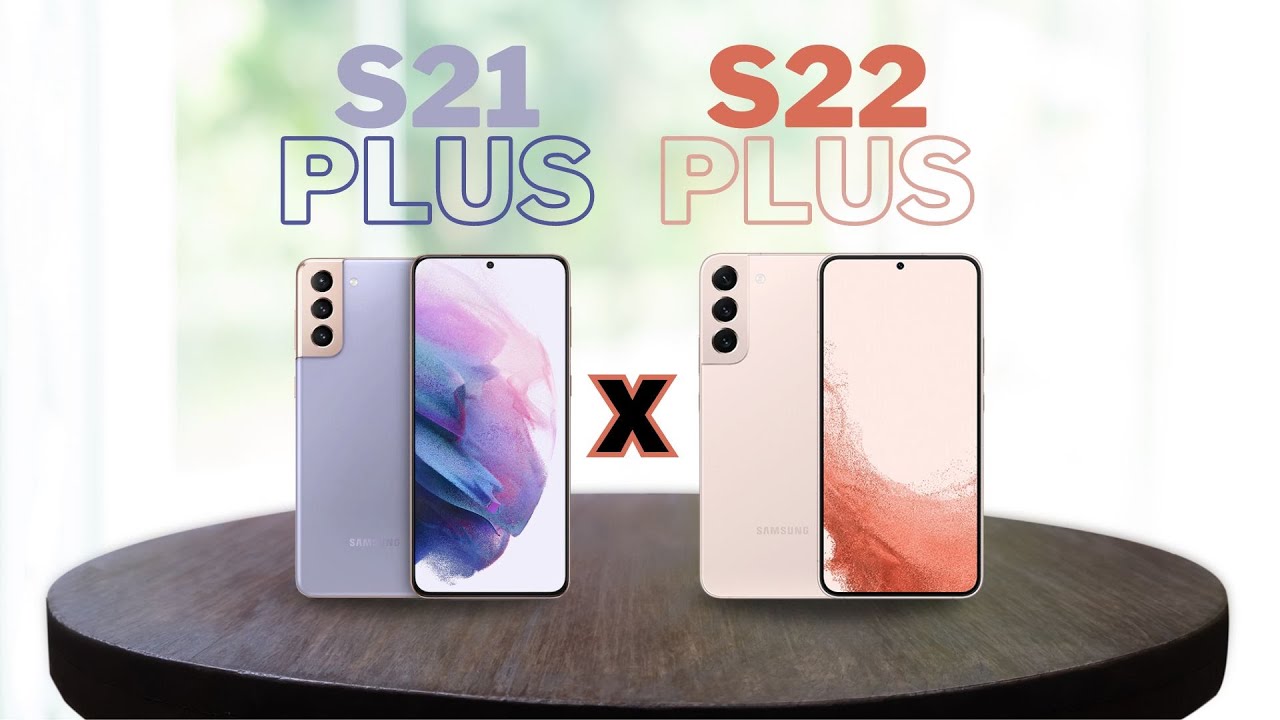 Galaxy S21 Plus và S22 Plus: Chênh lệch thực sự khác biệt?