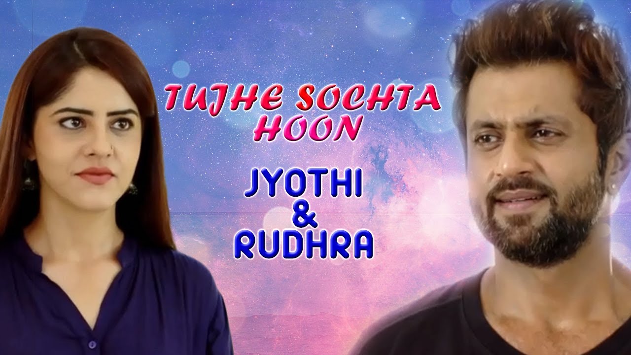 Tujhe Sochta Hoon (Jyothi & Rudhra)