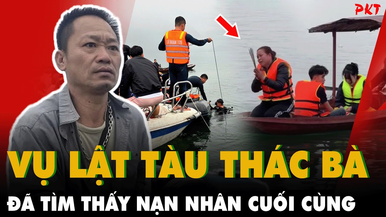 Mùng 7 Tết: ĐÃ TÌM THẤY NẠN NHÂN CUỐI CÙNG vụ lật tàu trên hồ Thác Bà, TIẾNG KHÓC VANG TRỜI | PKT