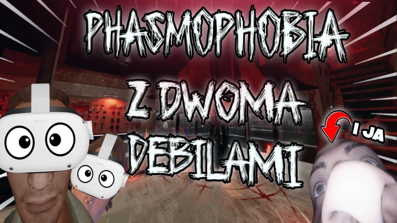 DWAJ DEBILE na VR W PHASMOPHOBII i ja :)