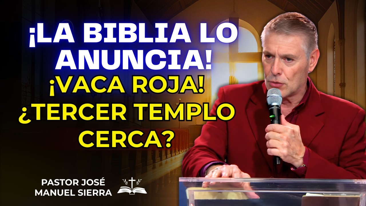 José Manuel Sierra Predica - ¡Vaca Roja! ¿Tercer Templo cerca? ¡La Biblia lo anuncia!