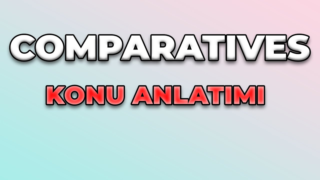 COMPARATIVES KONU ANLATIMI