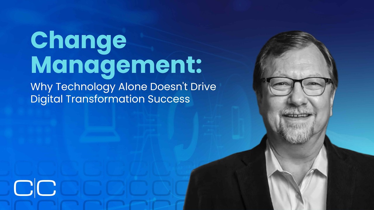 Change Management: Why Technology Alone Doesn't Drive Digital Transformation Success