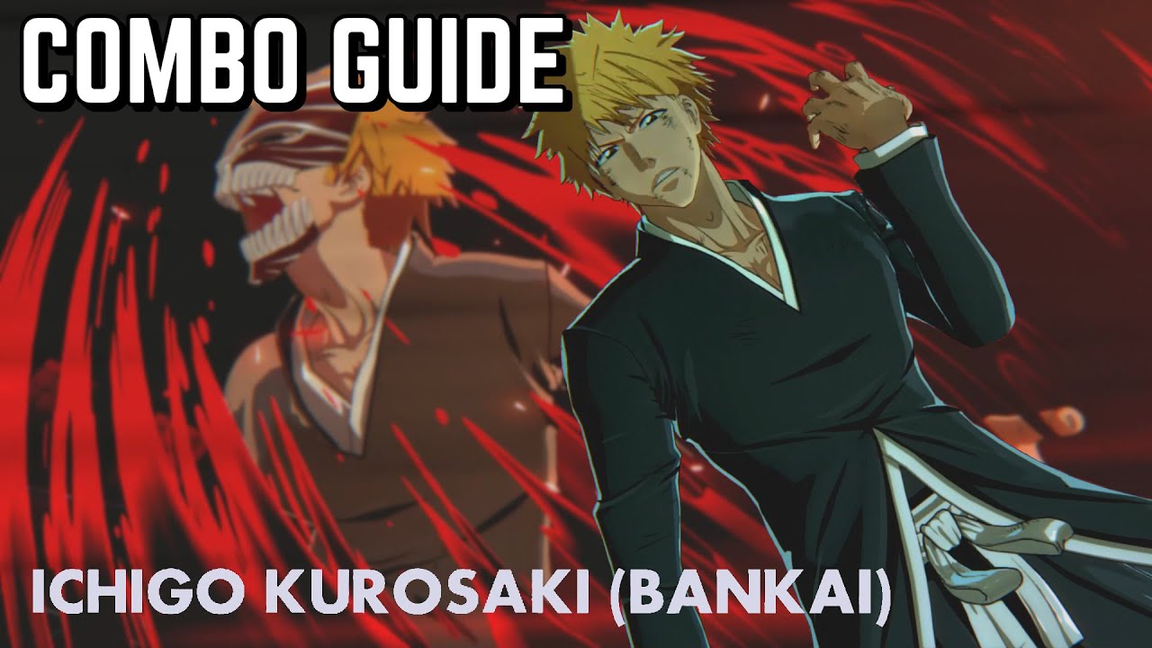 Bankai Ichigo Kurosaki Combo Guide - BLEACH Rebirth of Souls