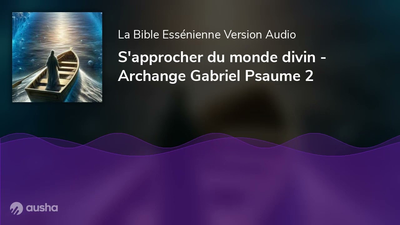 Bible Essénienne - S'approcher du monde divin - Archange Gabriel Psaume 2