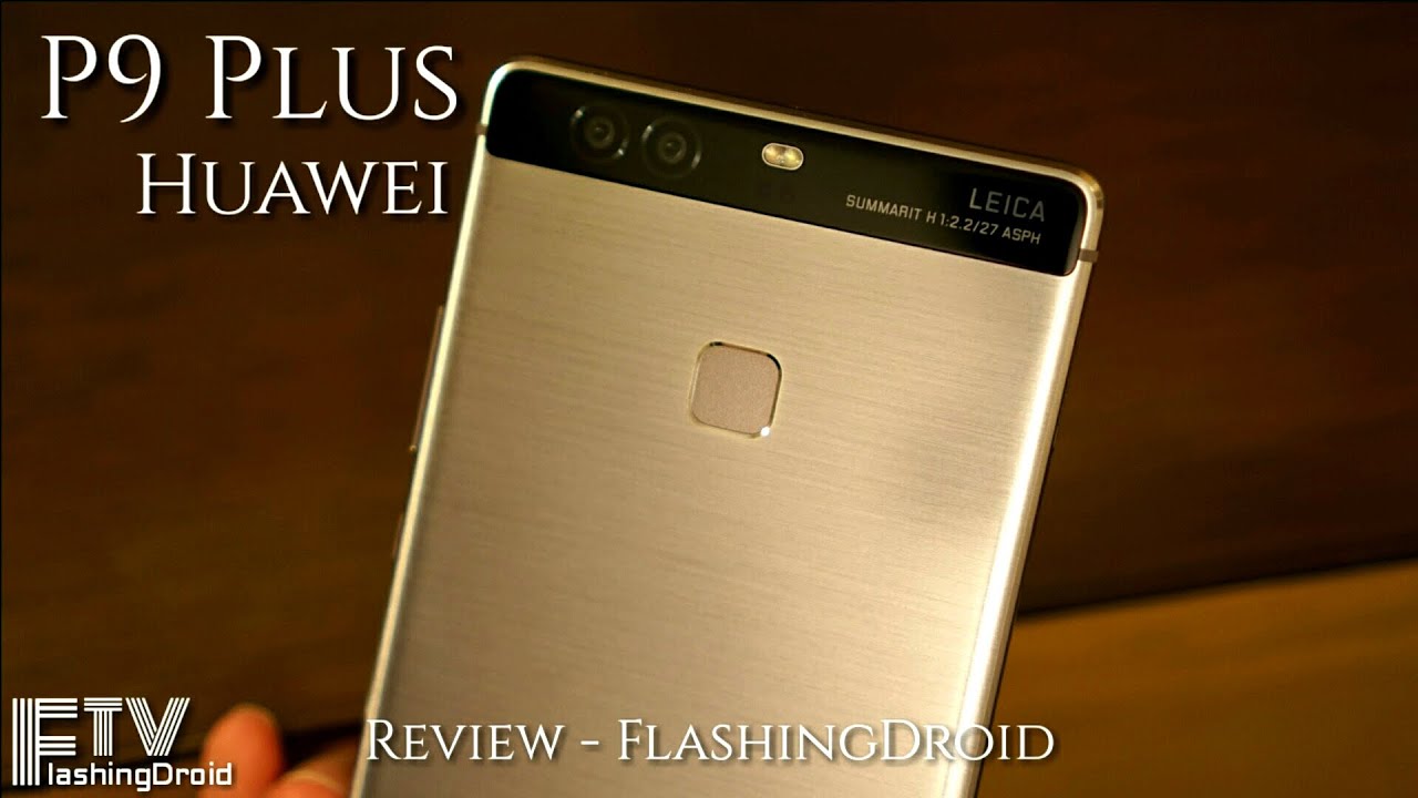 Huawei P9 Plus In-depth Review - FlashingDroid