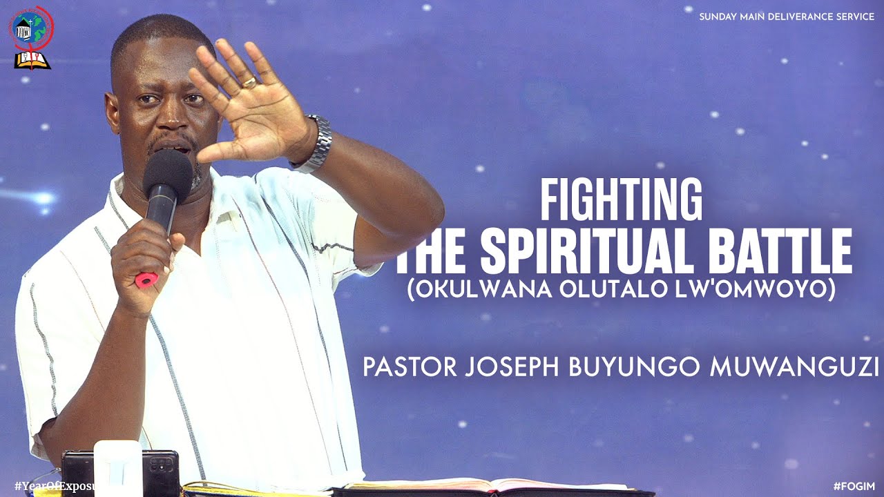 FIGHTING THE SPIRITUAL BATTLE (OKULWANA OLUTALO LW'OMWOYO) | PASTOR JOSEPH BUYUNGO MUWANGUZI | FOGIM