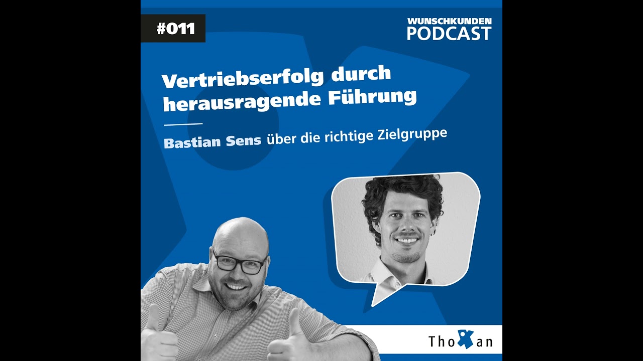 Vertriebserfolg durch herausragende F&uuml;hrung: Bastian Sens &uuml;ber die richtige Zielgruppe