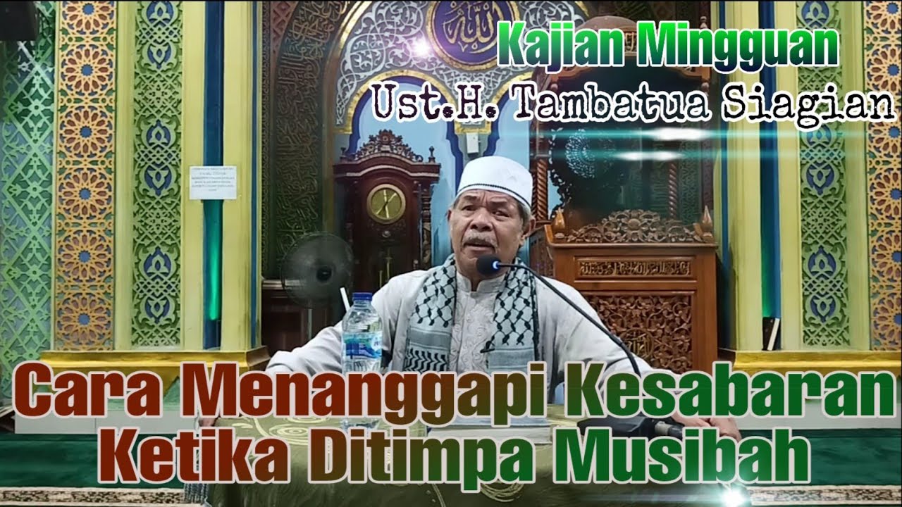 Cara Menangapi Kesabaran Ketika Ditimpa Musibah Bersama Ustadz H. Tambatua Siagian