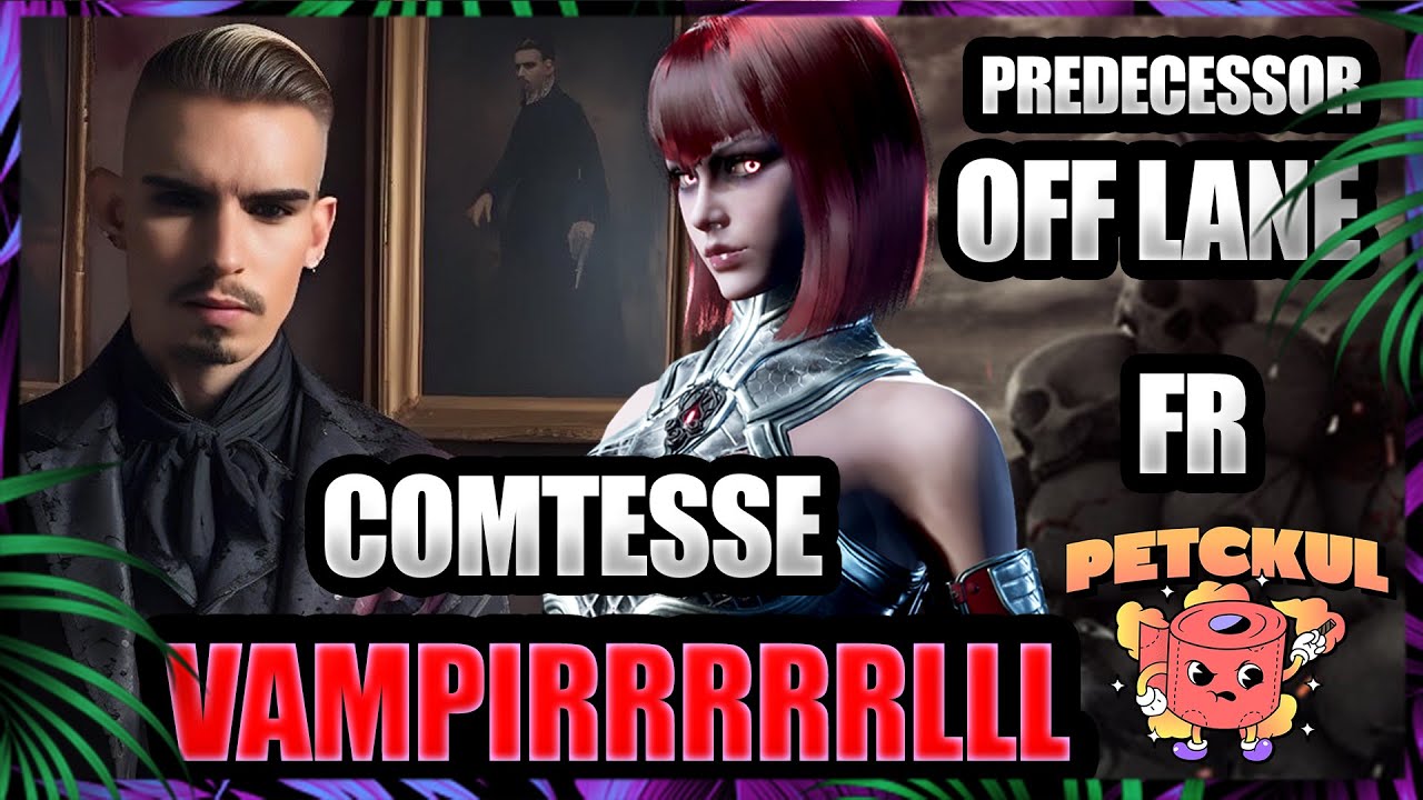🧻COMTESSE EN OFF LANE➡️ VAMPIRRRRLLLL 🦇[PREDECESSOR] (FR) ✅