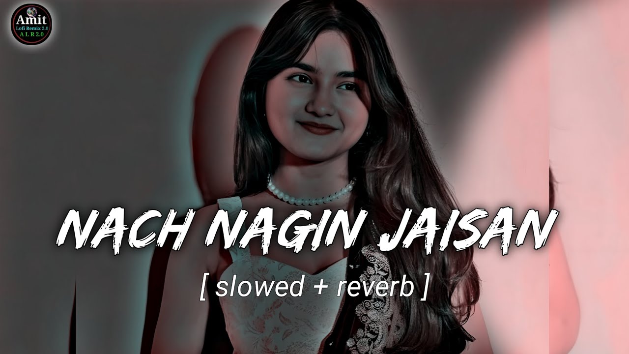Nach nagin jaisan || Lofi song || bhojpuri song × slowed reverb × [ Amit lofi 75 ] video