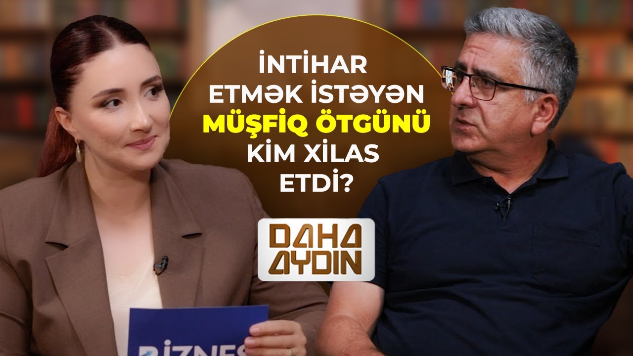 “Fəlsəfəyə görə ailəm əzab çəkdi” – Müşfiq Ötgün | Nigar Ələsgərova ilə  “Daha Aydın”