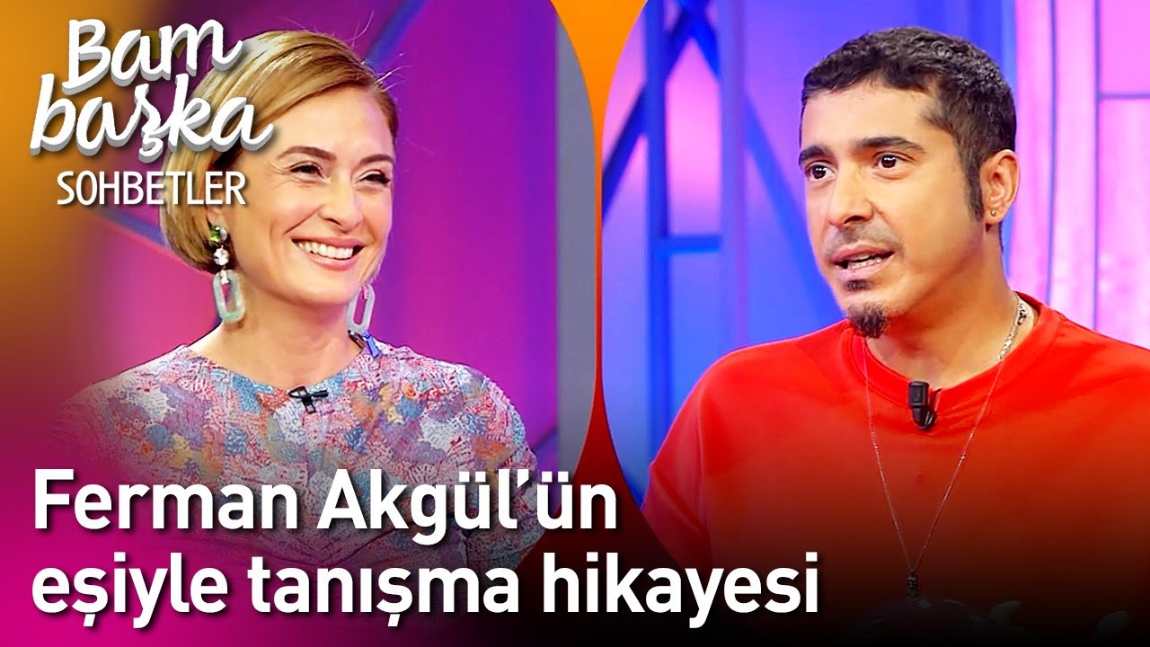 Bambaşka Sohbetler | Ferman Akgül'ün Eşiyle Tanışma Hikayesi