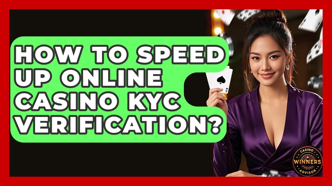 How To Speed Up Online Casino KYC Verification? - Casino Winners Advisor