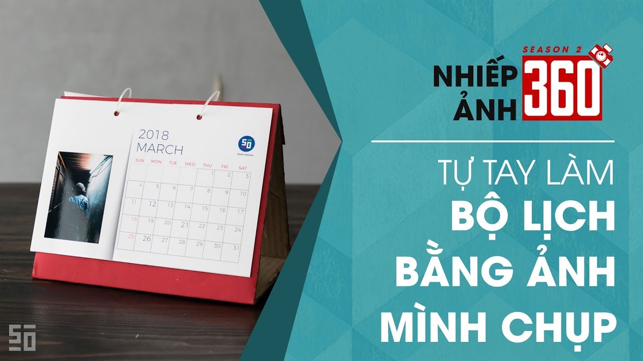 Nhiếp Ảnh 360 | Mùa 2 | Tập 24: Tự tay làm lịch với ảnh mình chụp
