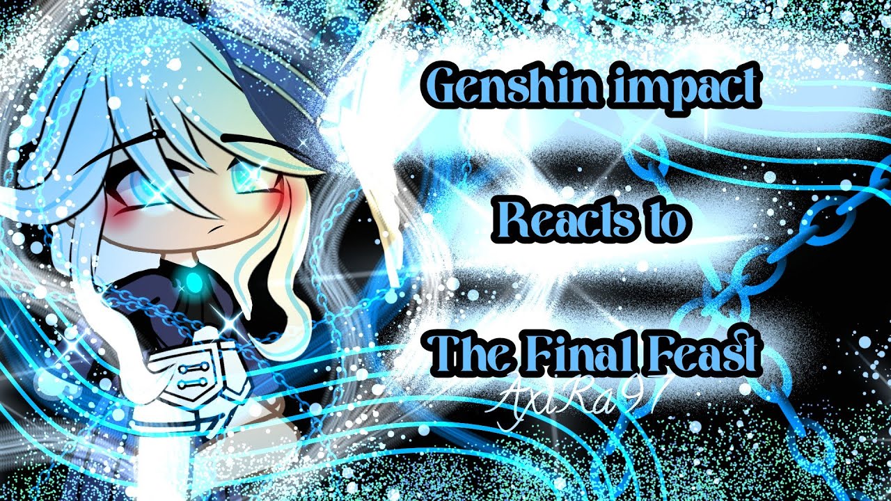 Genshin Impact Reacts to the Final Feast || GCRV || Genshin Impact || AxiRa97