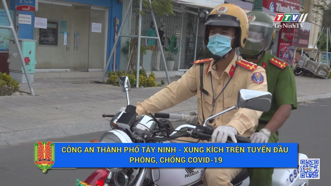 Công an thành phố Tây Ninh - Xung kích trên tuyến đầu phòng, chống Covid-19 | TayNinhTV