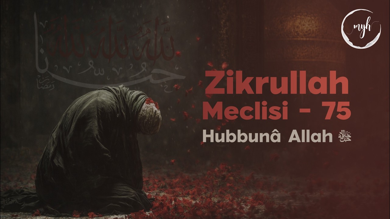 Zikrullah Meclisi 75 - Hubbun&acirc; Allah ﷻ | Muzaffer Yal&ccedil;ın